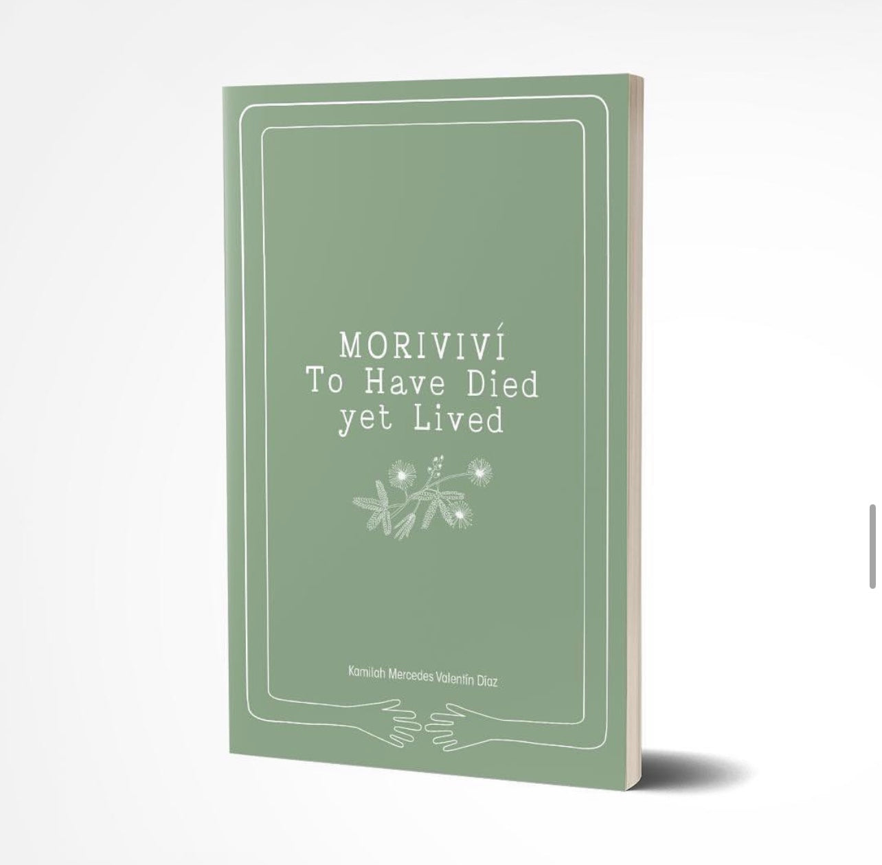 Moriviví To have Died Yet Lived by Kamilah Mercedes Valentín Díaz