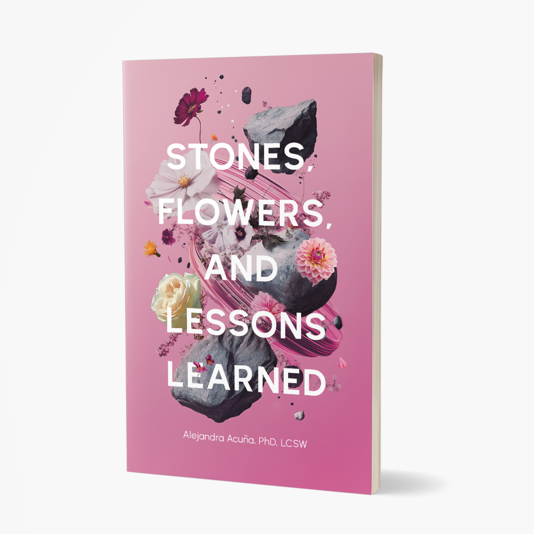Stones, Flowers, and Lessons Learned by Dr. Alejandra Acuña