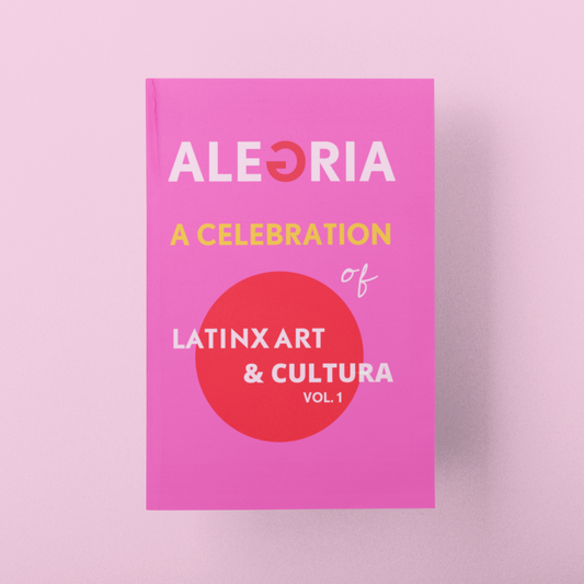 ALEGRIA - A Celebration of LatinX Art & Cultura Vol. 1
