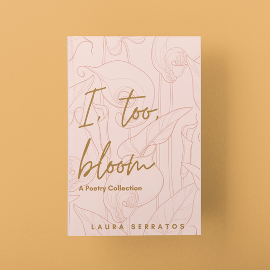 I, Too, Bloom by Laura Serratos